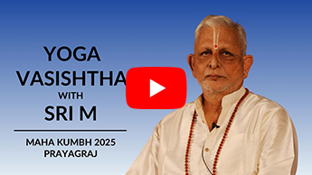 Yoga Vasishta with Sri M